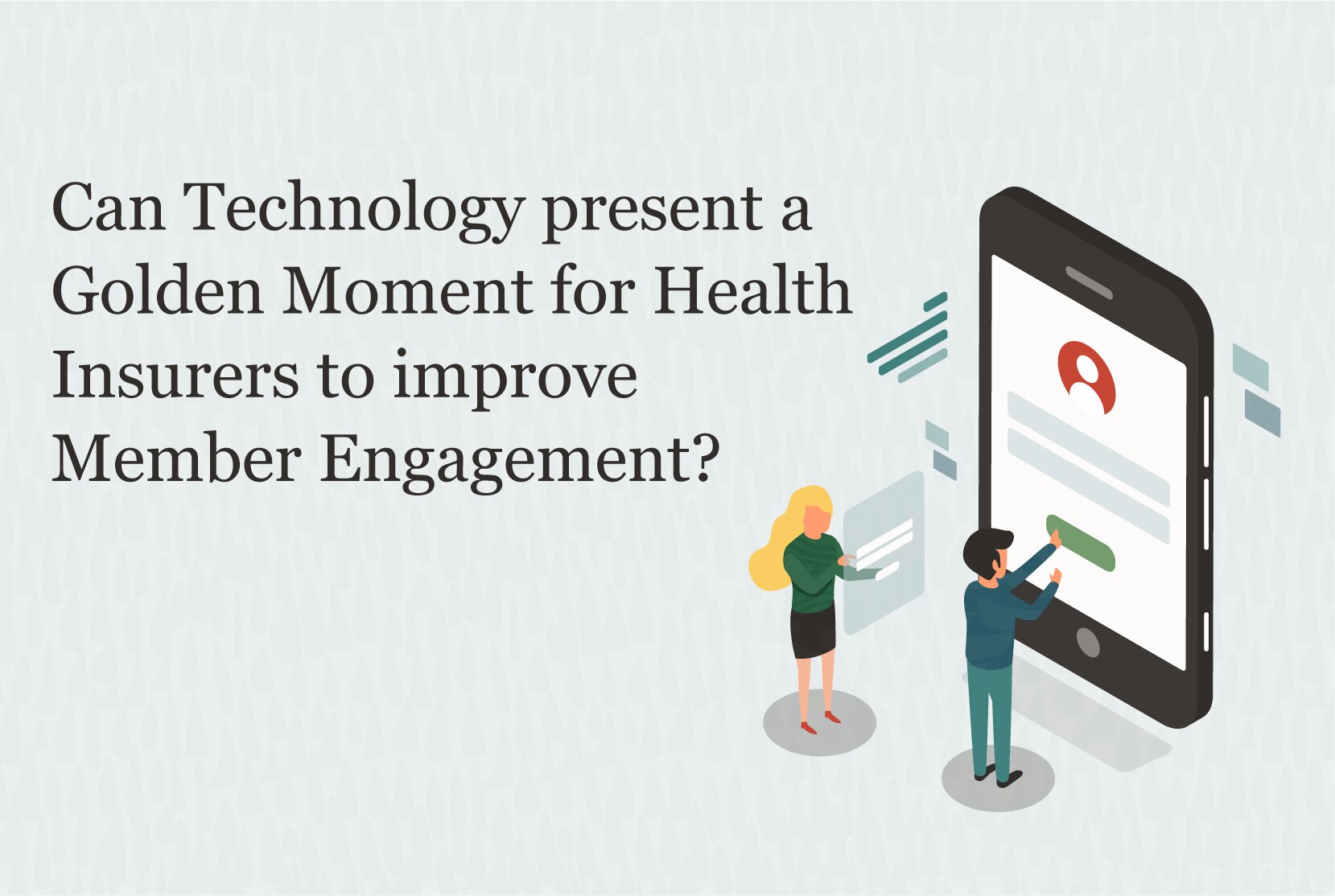 Can Technology present a Golden Moment for Health Insurers to improve Member Engagement? 1